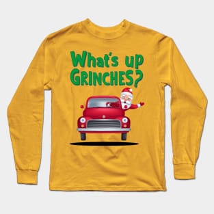 What's up Grinches? Long Sleeve T-Shirt